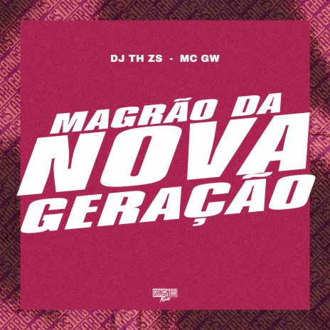 Magrão da Nova Geração ft. DJ TH ZS & Gangstar Funk | Boomplay Music