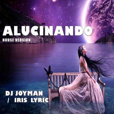 Alucinando (House Version) ft. iris lyric | Boomplay Music