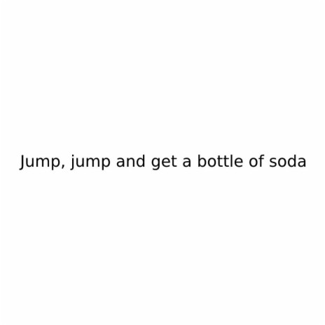 Jump, jump and get a abottle of soda