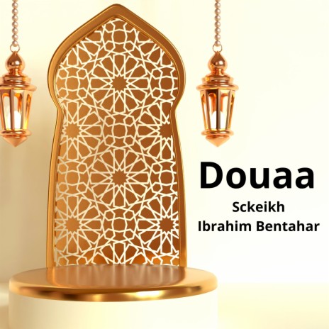 Allahouma Ahilahou Aalayna (Douaa) ft. Sckeikh Ibrahim Bentahar | Boomplay Music