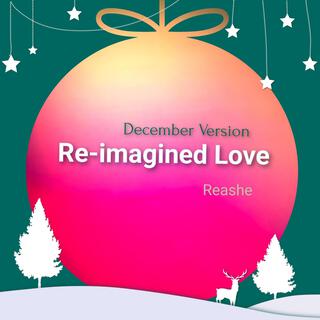 Re-imagined Love (December Version)