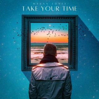 TAKE YOUR TIME