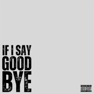 if i say goodbye