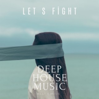 Let S Fight (Deep House Music)