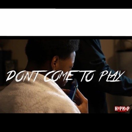 Dont Come To Play | Boomplay Music