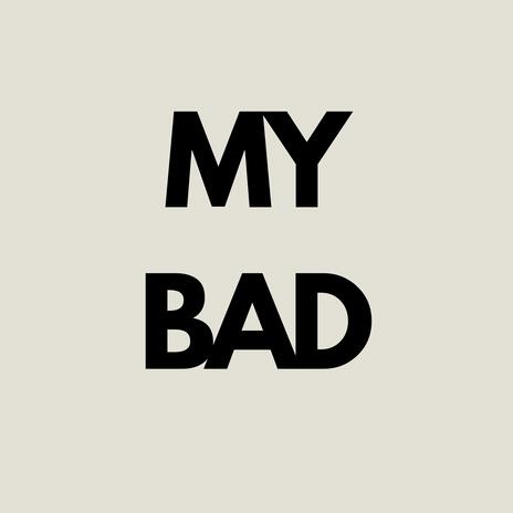 my bad | Boomplay Music