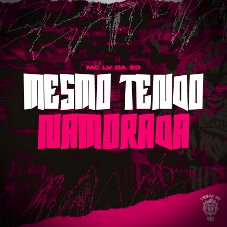 Mesmo Tendo Namorada ft. Tropa da W&S | Boomplay Music