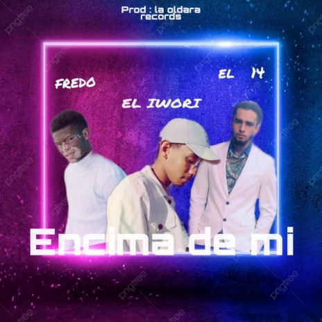 Encima de mi ft. Fredo & El 14 | Boomplay Music