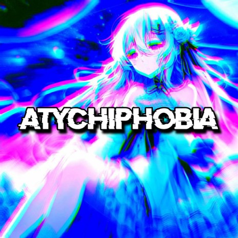 ATYCHIPHOBIA | Boomplay Music