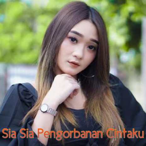 Sia Sia Pengorbanan Cintaku | Boomplay Music