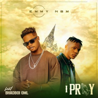 I Pray ft. Bhadboi OML lyrics | Boomplay Music