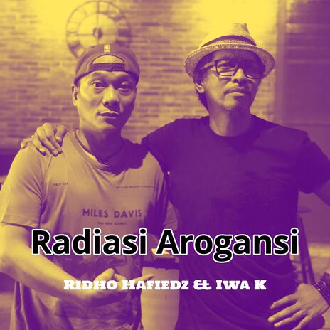 Radiasi Arogansi ft. Iwa K | Boomplay Music