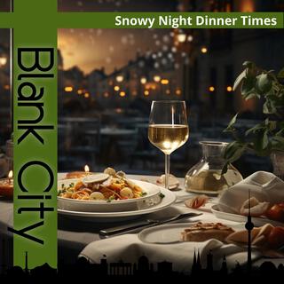 Snowy Night Dinner Times