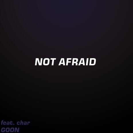 Not Afraid ft. char | Boomplay Music