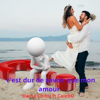 c'est dur de savoir que mon amour ft. CalebO lyrics | Boomplay Music