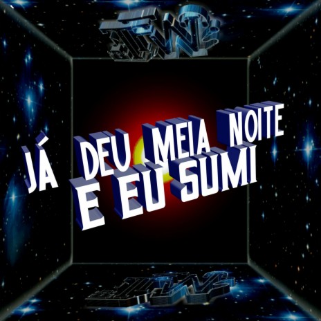 Já Deu Meia Noite, Eu Sumi ft. MC Delux | Boomplay Music