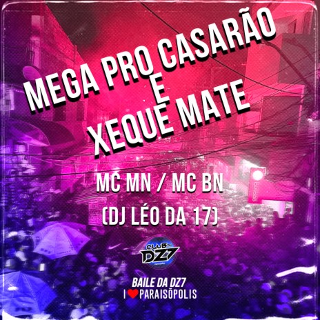 Mega pro Casarão e Xeque Mate ft. Mc Bn & DJ LÉO DA 17 | Boomplay Music