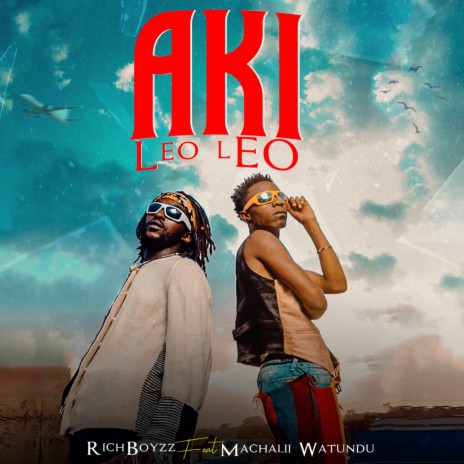 Aki Leo Leo ft. machalii watundu | Boomplay Music