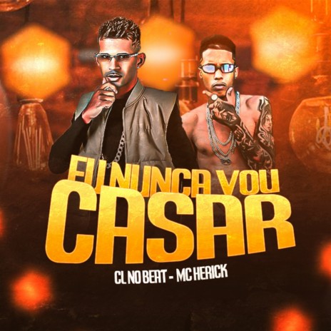 Eu Nunca Vou Casar ft. mc herick | Boomplay Music