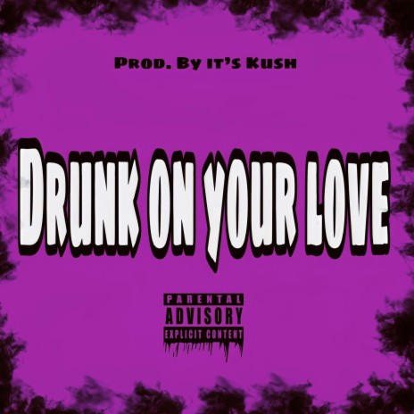 Drunk on your love