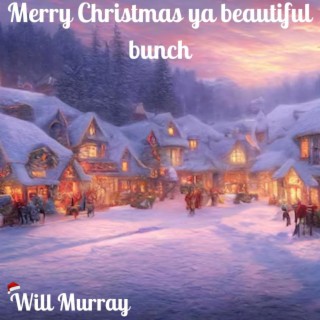 Merry Christmas Ya Beautiful Bunch