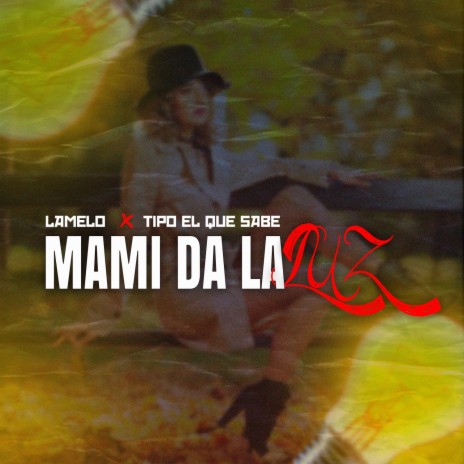 Mami Da La Luz ft. Tipo El Que Sabe | Boomplay Music