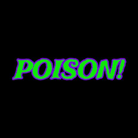 POISON! | Boomplay Music