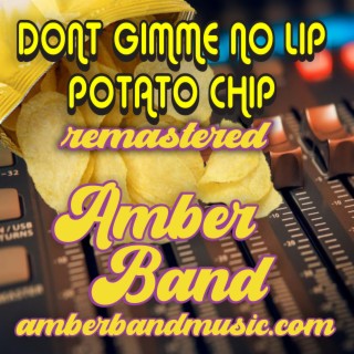 Don't Gimme No Lip Potato Chip remastered