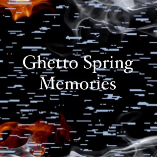 Ghetto Spring Memories