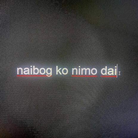 naibog ko nimo dai | Boomplay Music