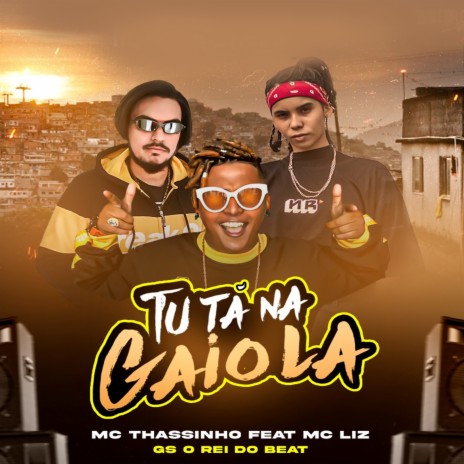 Tu Ta na Gaiola ft. MC Thassinho & MC Liz | Boomplay Music