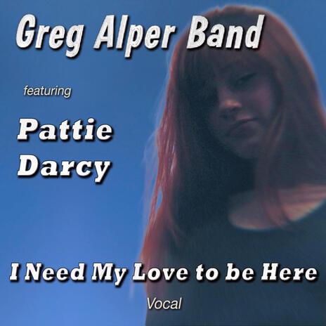 I Need My Love to be Here (Remastered) ft. Pattie Darcy | Boomplay Music