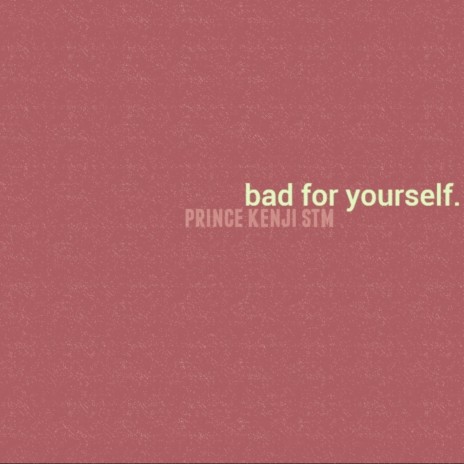 bad for yourself