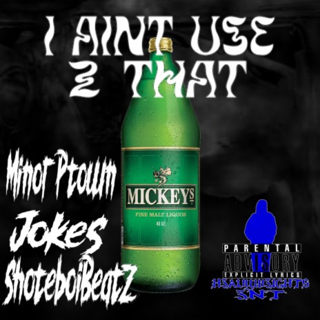 I Aint use 2 that | Boomplay Music