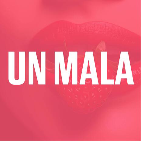 UN MALA | Boomplay Music