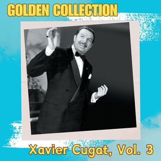 Xavier Cugat, Vol. 3 - Golden Collection