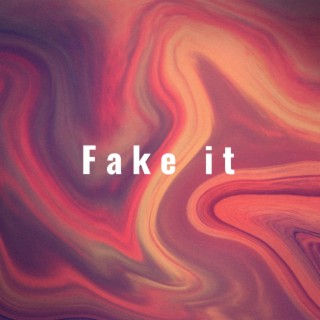 Fake It