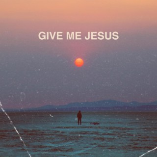 Give Me Jesus (Live - Acoustic)