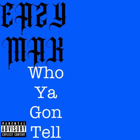 Who Ya Gon Tell | Boomplay Music