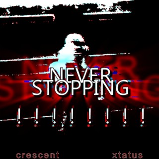 NEVER STOPPING!