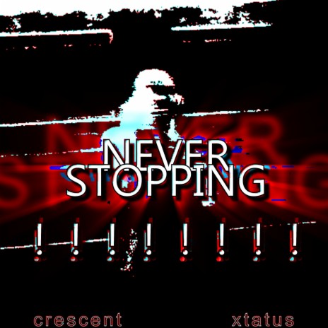 NEVER STOPPING!