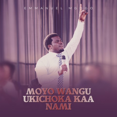 MOYO WANGU UKICHOKA KAA NAMI | Boomplay Music