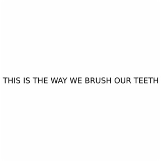 This is the way we brush our teeth