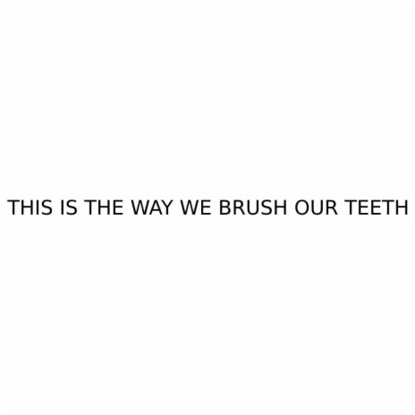 This is the way we brush our teeth