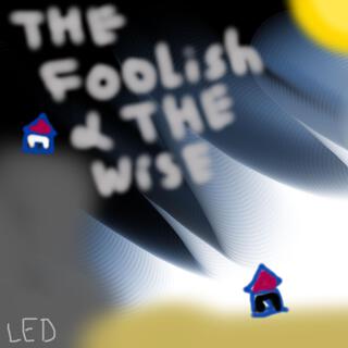 the foolish & the wise