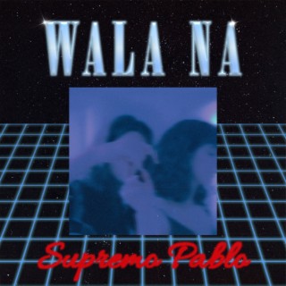 Wala Na lyrics | Boomplay Music