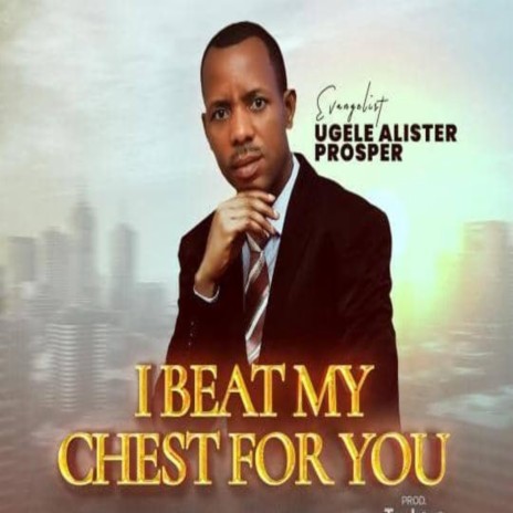 I Beat My Chest For You | Boomplay Music