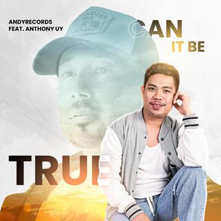 Can it be true ft. Anthony Uy lyrics | Boomplay Music