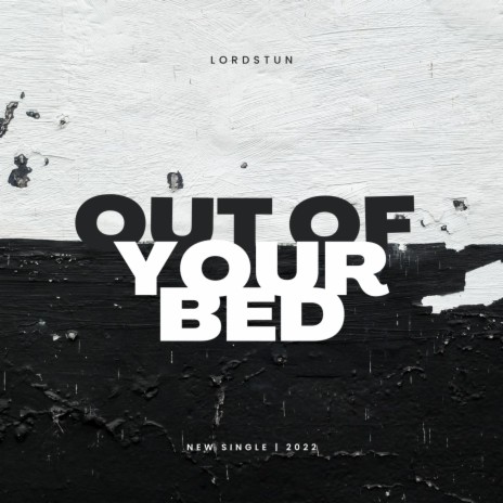 Out Of Your Bed