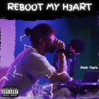 REBOOT MY H3ART (Produced by Topia)